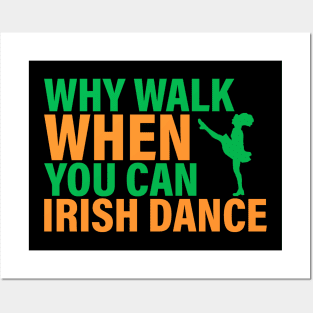 Why Walk When You Can Irish Dance Posters and Art